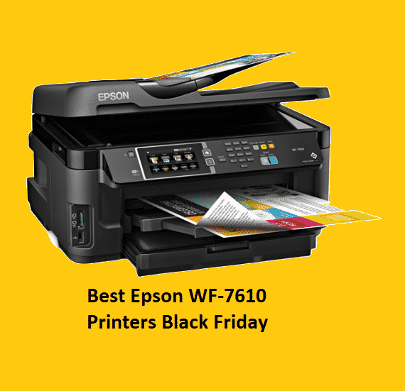 Best Epson WF-7610 Printers Black Friday & Cyber Monday 2021