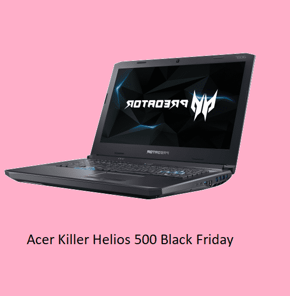 Best Acer Killer Helios 500 Black Friday 2022 & Cyber Monday Deals