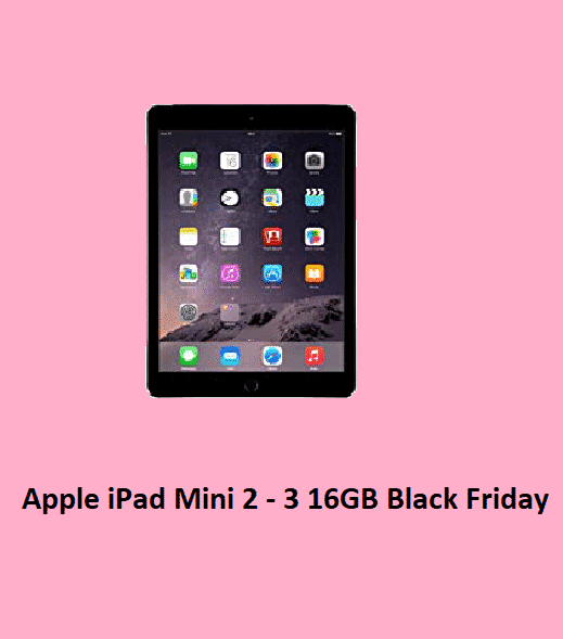 Best Apple iPad Mini 2 – 3 16GB Black Friday Deals & Cyber Monday 2021