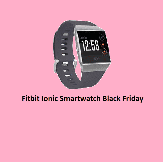 Best Fitbit Ionic Smartwatch Black Friday & Cyber Monday 2021