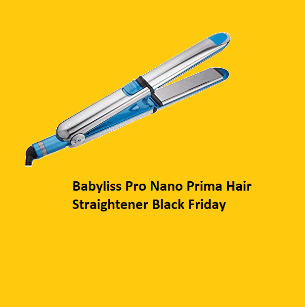 Best Babyliss Pro Nano Prima Hair Straightener Black Friday Deals 2021
