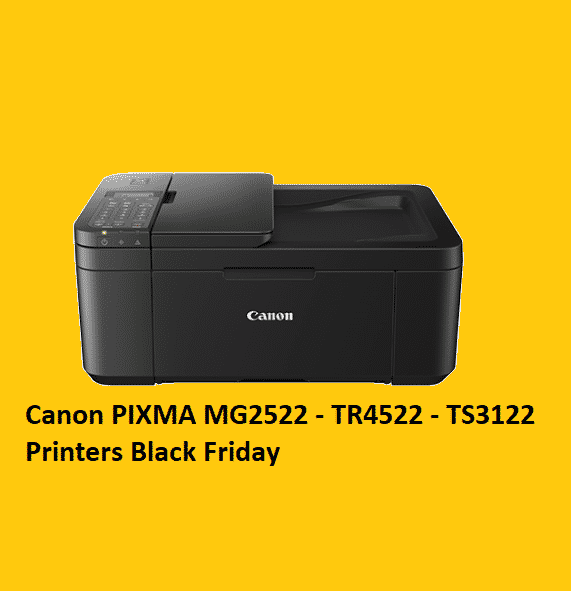 Best Canon PIXMA MG2522 – TR4522 – TS3122 Printers Black Friday 2021 Offers
