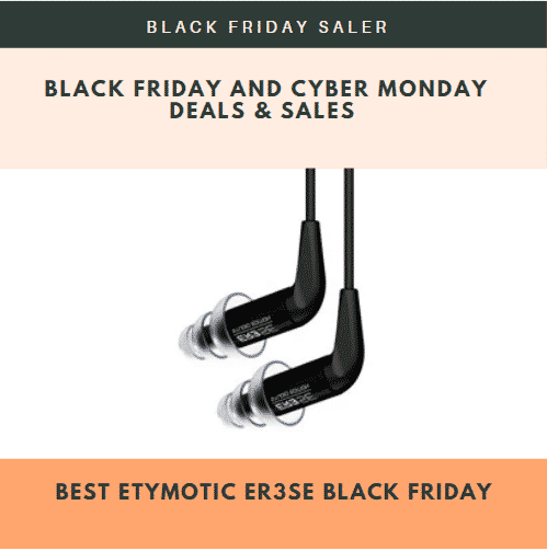 Best Etymotic ER3SE Black Friday And Cyber Monday Sales & Deals 2022